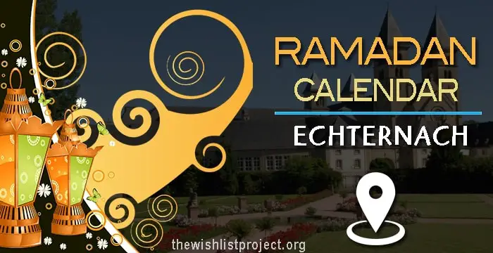 Ramadan 2022 Calendar Echternach: Sehar & Iftar Time