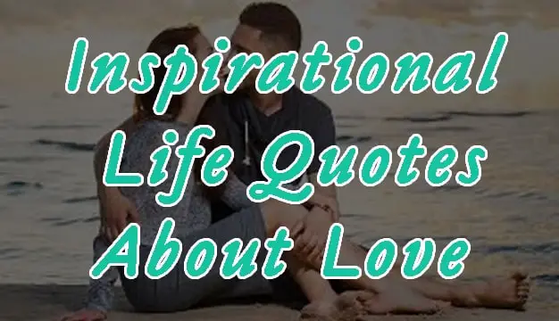 Top 32 Inspirational Life Quotes About Love Latest Collection with Images