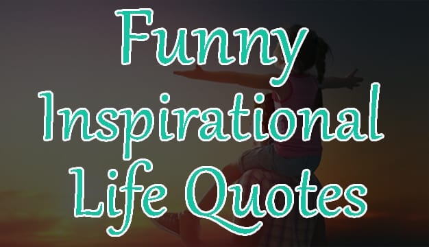 27+ Funny Inspirational Life Quotes Latest Collection with Images